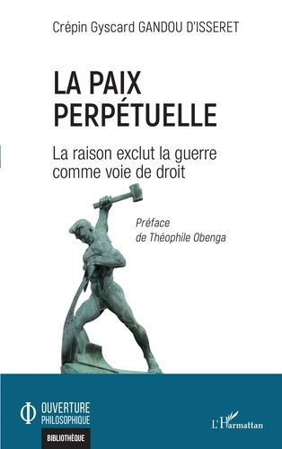 La paix perpétuelle. La raison exclut la guerre comme voie de droit