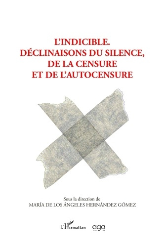L' INDICIBLE. - DECLINAISONS DU SILENCE, DE LA CENSURE ET L'AUTOCENSURE