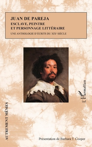 Juan de Pareja. Esclave, peintre et personnage littéraire. Une anthologie d'écrits du XIXè siècle