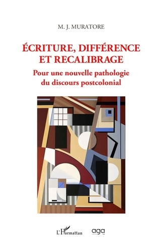 ECRITURE, DIFFERENCE ET RECALIBRAGE - POUR UNE NOUVELLE PATHOLOGIE DU DISCOURS POSTCOLONIAL