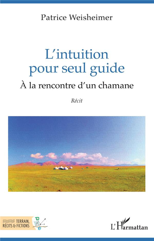L'INTUITION POUR SEUL GUIDE - A LA RENCONTRE D'UN CHAMANE