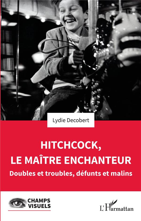 Hitchcock, le maître enchanteur. Doubles et troubles, défunts et malins
