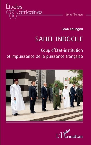 Sahel indocile. Coup d'État-institution et impuissance de la puissance française