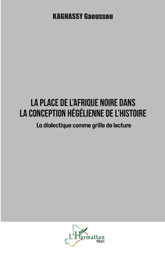 LA PLACE DE L'AFRIQUE NOIRE DANS LA CONCEPTION HEGELIENNE DE L'HISTOIRE - LA DIALECTIQUE COMME GRILL