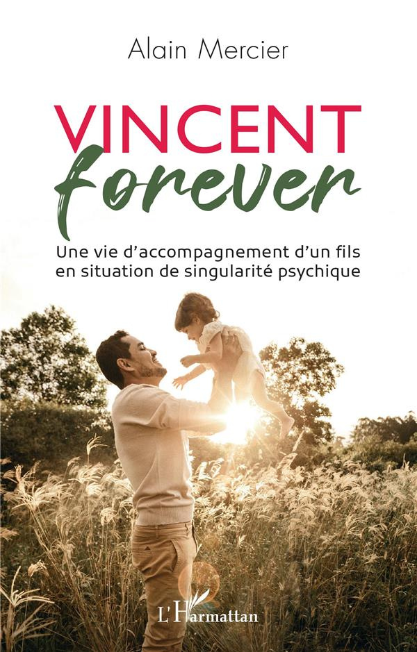 Vincent forever. Une vie d'accompagnement d'un fils en situation de singularité psychique