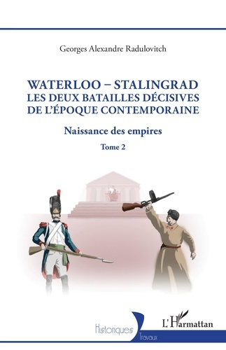 Waterloo - Stalingrad, les deux batailles décives de l'Époque Contemporaine. 2 Naissance des empires