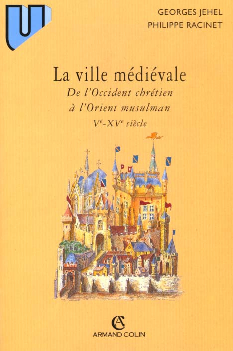 LA VILLE MEDIEVALE. De l'Occident chrétien à l'Orient musulman (Vème-XVème siècle)