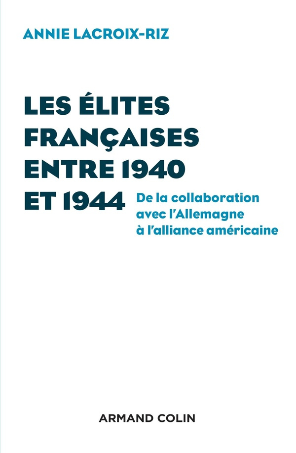 Les élites françaises entre 1940 et 1944. De la collaboration avec l'Allemagne à l'alliance américai