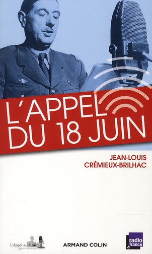 L'Appel du 18 juin. Et les appels du général de Gaulle des mois de juin et juillet 1940