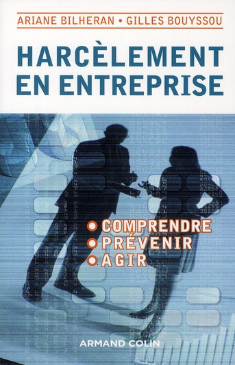 Harcèlement en entreprise. Comprendre, agir, prévenir
