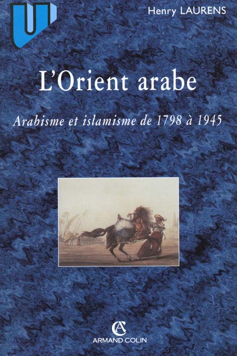 L'Orient arabe. Arabisme et islamisme de 1798 à 1945. 2ème édition