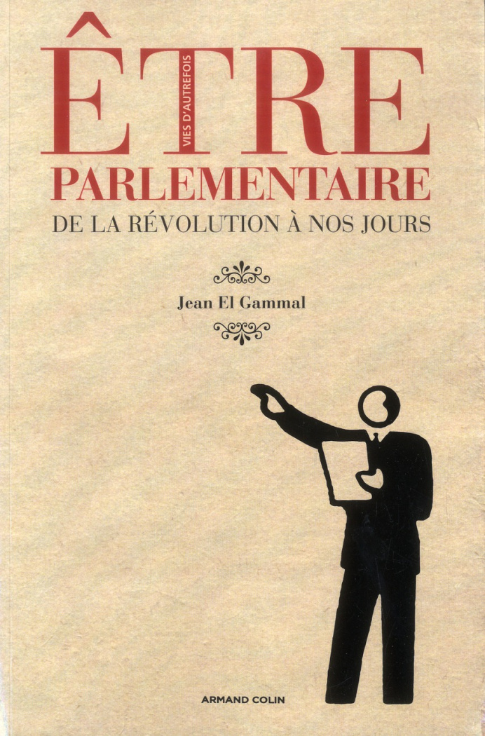 Etre parlementaire. De la Révolution à nos jours