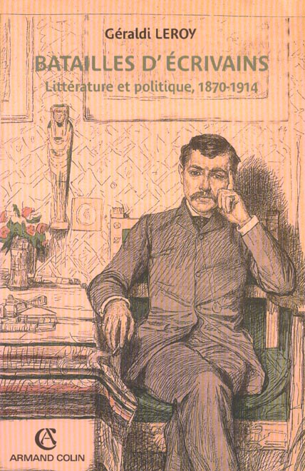 Batailles d'écrivains. Littérature et politique, 1870-1914