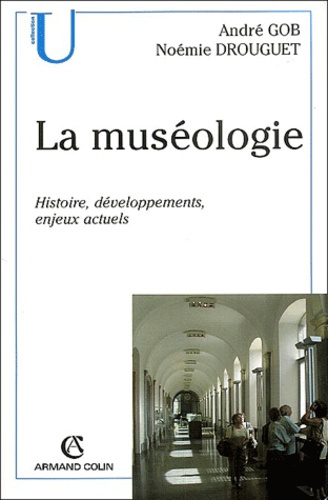 La muséologie. Histoire, développements, enjeux actuels