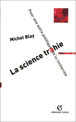 La science trahie. Pour une autre politique de la recherche