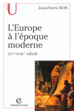 L'Europe à l'époque moderne (XVIe-XVIIIe siècle). Origines, utopies et réalités de l'idée d'Europe