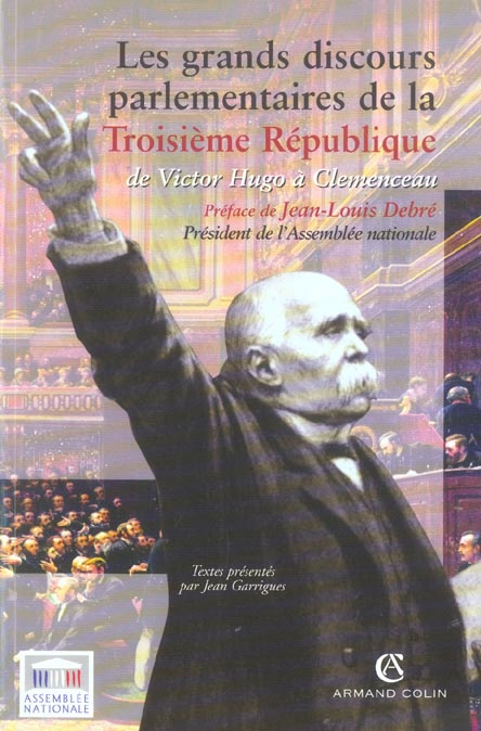 Les grands discours parlementaires de la IIIe République. De Victor Hugo à Clemenceau 1870-1914