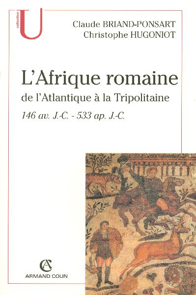 L'Afrique romaine. De l'Atlantique à la Tripolitaine 146 av. J.-C. - 533 ap. J.-C.