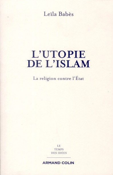 L'utopie de l'Islam. La religion contre l'Etat