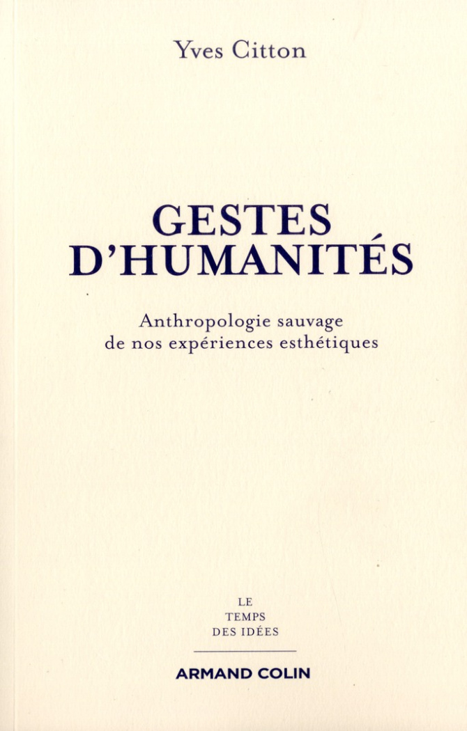 Gestes d'humanités. Anthropologie sauvage de nos expériences esthétiques