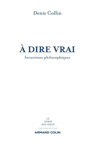A dire vrai. Incursions philosophiques