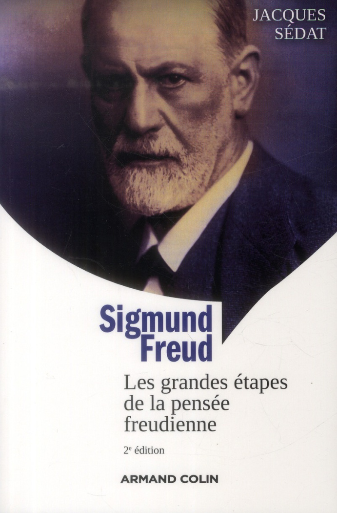 Sigmund Freud. Les grandes étapes de la pensée freudienne, 2e édition