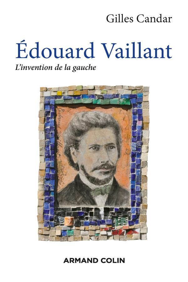 Edouard Vaillant. L'invention de la gauche