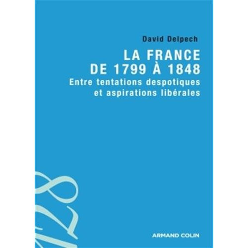La France de 1799 à 1848. Entre tentations despotiques et aspirations libérales