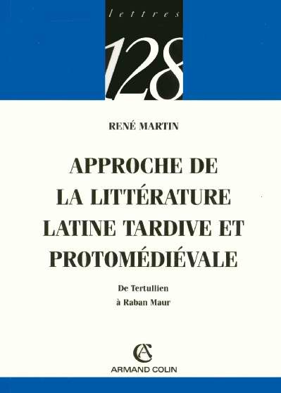 Approche de la littérature latine tardive et protomédiévale. De Tertullien à Raban Maur