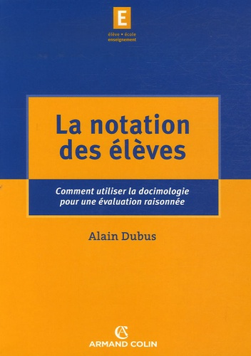 La notation des élèves. Comment utiliser la docimologie pour une évaluation raisonnée