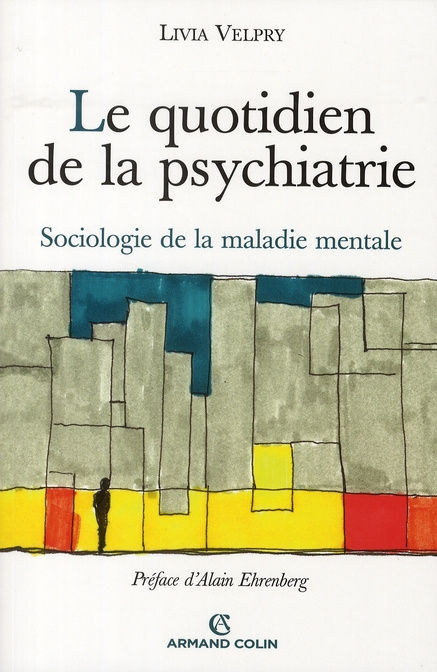 Le quotidien de la psychiatrie. Sociologie de la maladie mentale