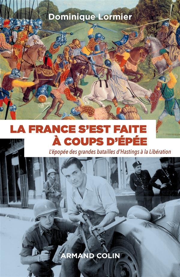 La France s'est faite à coups d'épée. L'épopée des grandes batailles d'Hastings à la Libération (106