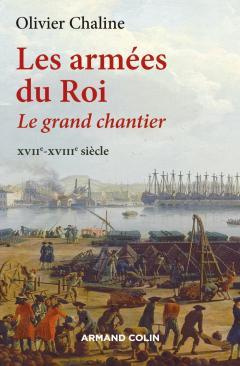 Les armées du roi. Le grand chantier, XVIIe-XVIIIe siècle