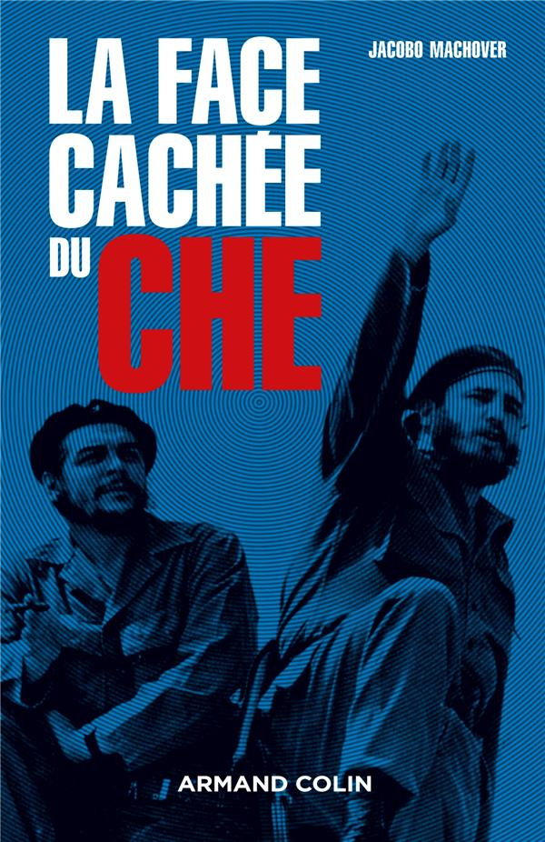 La face cachée du Che. Edition revue et augmentée