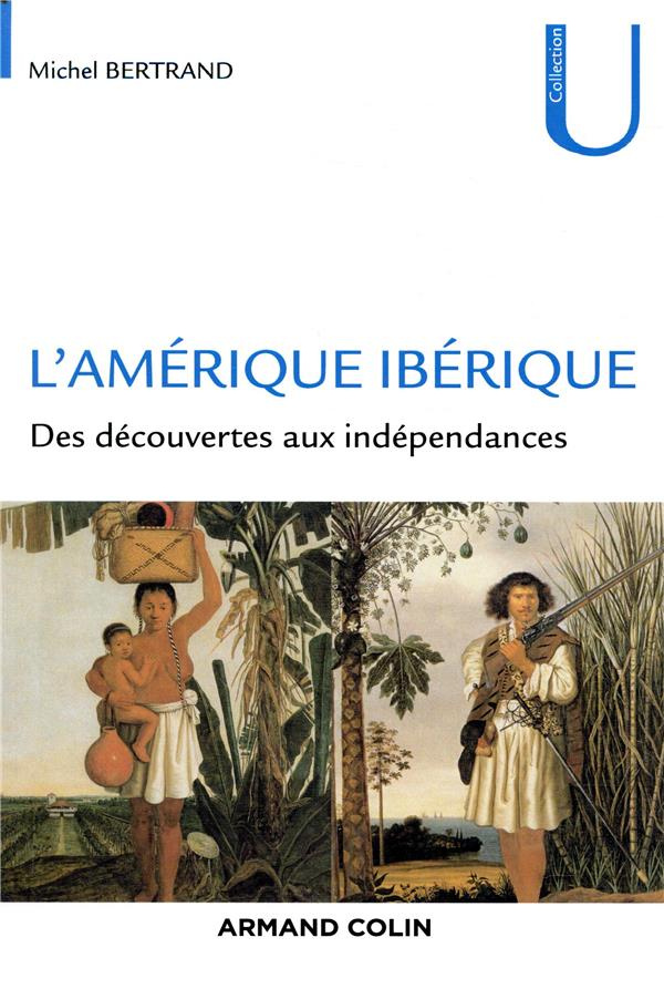 L'Amérique ibérique. Des découvertes aux indépendances (1492-1808)