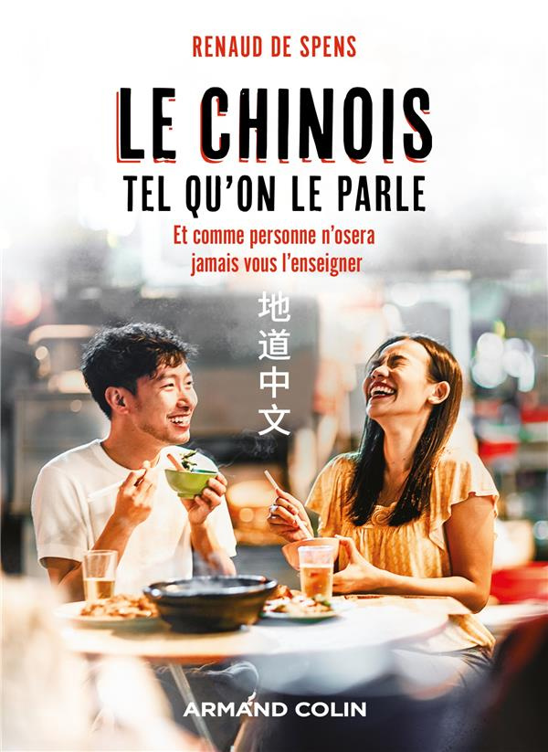 Le chinois tel qu'on le parle. Et comme personne n'osera jamais vous l'enseigner