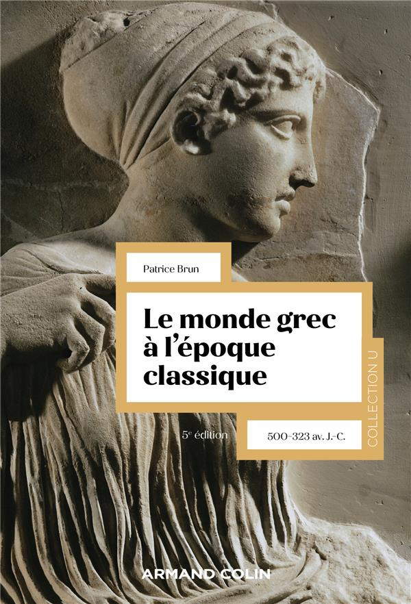 Le monde grec à l'époque classique. 500-323 av. J.-C., 5e édition