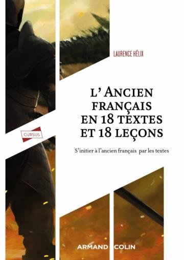 L'ancien français en 18 textes et 18 leçons. S'initier à l'ancien français par les textes