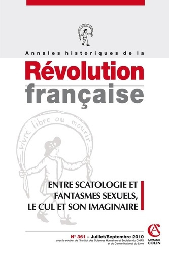 Annales historiques de la Révolution française N° 361, Juillet/Septembre 2010 : Entre scatologie et