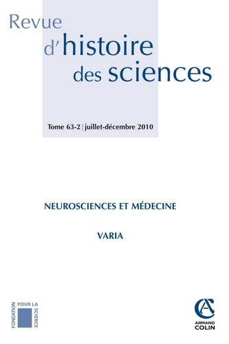 Revue d'histoire des sciences N° 63, Juillet-Décembre 2010 : Neurosciences et médecine. Varia
