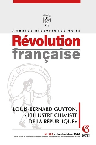 Annales historiques de la Révolution française N° 383, janvier-mars 2016 : Louis-Bernard Guyton, "l'
