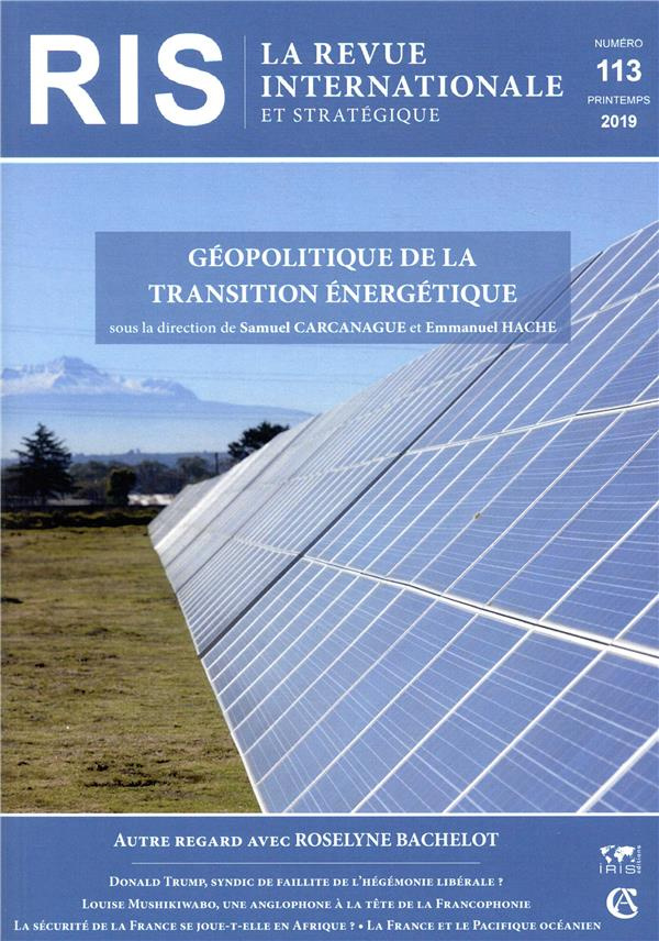 La revue internationale et stratégique N° 113, printemps 2019 : Géopolitique de la transition énergé