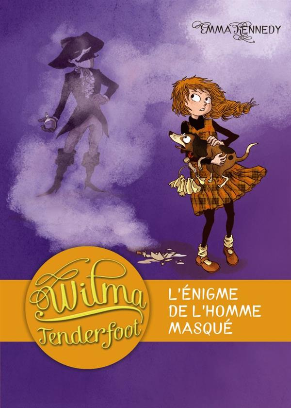 Wilma Tenderfoot Tome 4 : L'énigme de l'homme masqué
