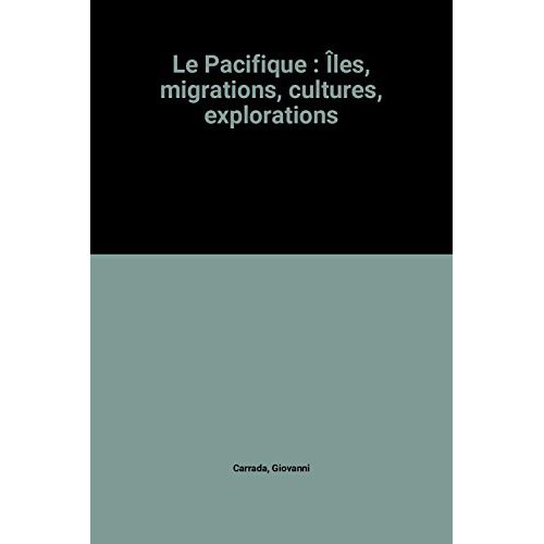 Le Pacifique. Îles, migrations, cultures, explorations