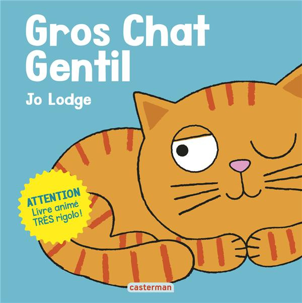 Gros chat gentil. Attention, livre animé très rigolo !
