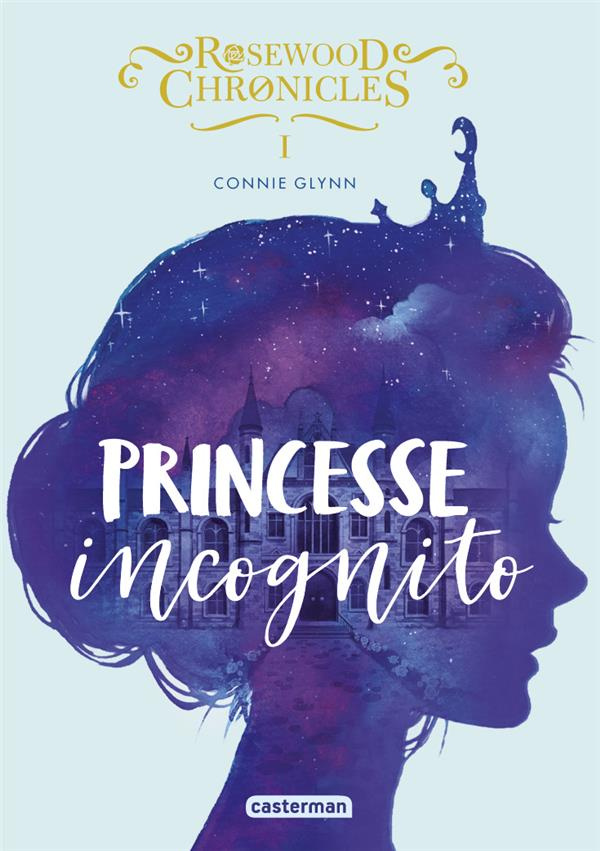 Rosewood Chronicles Tome 1 : Princesse incognito