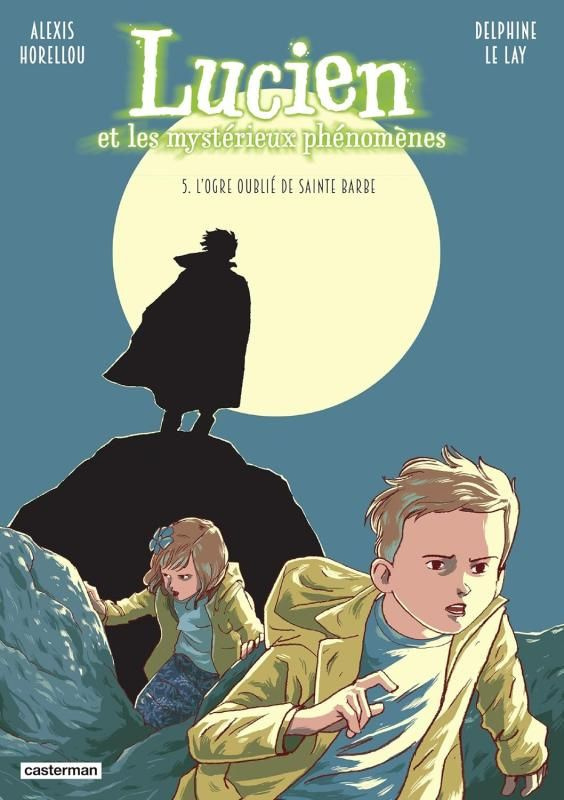 Lucien et les mystérieux phénomènes Tome 5 : L'ogre oublié de Sainte Barbe