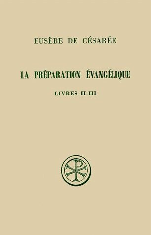 La préparation évangélique. Livres 2 et 3, Edition bilingue français-grec ancien