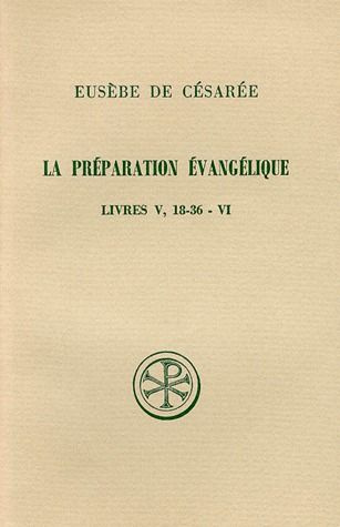LA PREPARATION EVANGELIQUE. Livres 5 (18 à 36) et 6, Edition français-grec