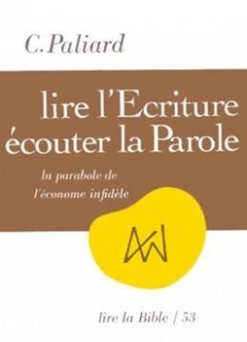 LIRE L'ECRITURE, ECOUTER LA PAROLE. La parabole de l'économe infidèle